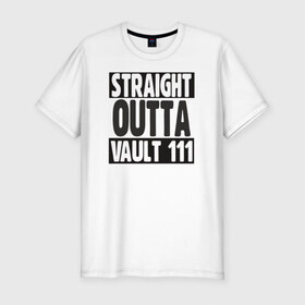 Мужская футболка премиум с принтом Straight Outta Vault 111 в Новосибирске, 92% хлопок, 8% лайкра | приталенный силуэт, круглый вырез ворота, длина до линии бедра, короткий рукав | Тематика изображения на принте: 