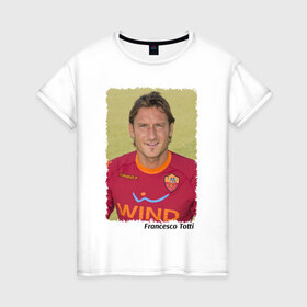 Женская футболка хлопок с принтом Francesco Totti в Новосибирске, 100% хлопок | прямой крой, круглый вырез горловины, длина до линии бедер, слегка спущенное плечо | 