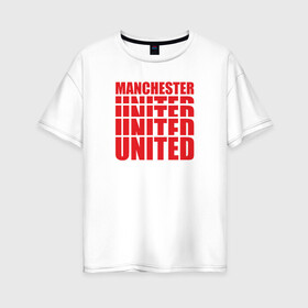 Женская футболка хлопок Oversize с принтом Manchester United red в Новосибирске, 100% хлопок | свободный крой, круглый ворот, спущенный рукав, длина до линии бедер
 | manchester | united | манчестер | юнайтед