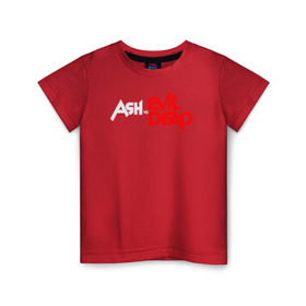 Детская футболка хлопок с принтом ASH VS EVIL DEAD в Новосибирске, 100% хлопок | круглый вырез горловины, полуприлегающий силуэт, длина до линии бедер | Тематика изображения на принте: 