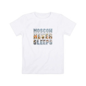 Детская футболка хлопок с принтом Moscow never sleeps в Новосибирске, 100% хлопок | круглый вырез горловины, полуприлегающий силуэт, длина до линии бедер | москва | мск | не | никогда | спит