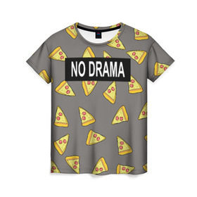 Женская футболка 3D с принтом No drama в Новосибирске, 100% полиэфир ( синтетическое хлопкоподобное полотно) | прямой крой, круглый вырез горловины, длина до линии бедер | no drama | pizza | еда | пицца | прикол | прикольные