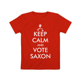 Детская футболка хлопок с принтом Keep Calm and Vote Saxon в Новосибирске, 100% хлопок | круглый вырез горловины, полуприлегающий силуэт, длина до линии бедер | and | bad | calm | doctor | keep | make | saxon | souffles | tardis | tennant | vote | who | wolf | доктор | кто | смит | тардис | теннант