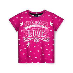 Детская футболка 3D с принтом All you need love в Новосибирске, 100% гипоаллергенный полиэфир | прямой крой, круглый вырез горловины, длина до линии бедер, чуть спущенное плечо, ткань немного тянется | 14 февраля | love | влюбленный | день святого валентина | любовь | милый | романтика | сердце