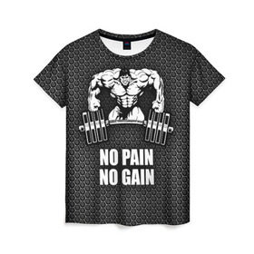 Женская футболка 3D с принтом No pain no gain 2 в Новосибирске, 100% полиэфир ( синтетическое хлопкоподобное полотно) | прямой крой, круглый вырез горловины, длина до линии бедер | bodybuilding | no pain no gain | train hard | бодибилдинг | качалка | пауэрлифинг | тренажерный | фитнес
