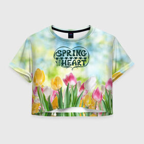 Женская футболка 3D укороченная с принтом Весна в моем сердце в Новосибирске, 100% полиэстер | круглая горловина, длина футболки до линии талии, рукава с отворотами | heart | весенний макет с тюльпанами поднимет настроение вам и окружающимspring | весна | сердце | тюльпан | цветы