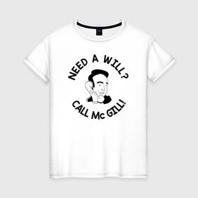 Женская футболка хлопок с принтом NEED A WILL CALL MC GILL! в Новосибирске, 100% хлопок | прямой крой, круглый вырез горловины, длина до линии бедер, слегка спущенное плечо | better | breaking bad | call | saul | во все тяжкие | звони | солу
