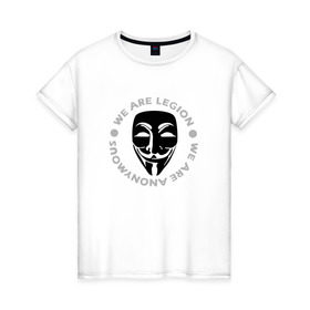 Женская футболка хлопок с принтом Маска Анонимуса - We Are Legion в Новосибирске, 100% хлопок | прямой крой, круглый вырез горловины, длина до линии бедер, слегка спущенное плечо | vendetta | вендетта | гай фокс | маска | маска анонима