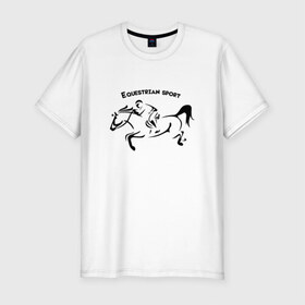 Мужская футболка премиум с принтом Equestrian sport в Новосибирске, 92% хлопок, 8% лайкра | приталенный силуэт, круглый вырез ворота, длина до линии бедра, короткий рукав | Тематика изображения на принте: equestrian sport | horse | конкур | конный спорт | лошадь
