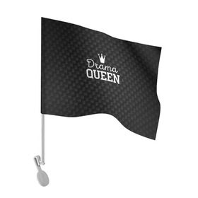 Флаг для автомобиля с принтом Drama queen в Новосибирске, 100% полиэстер | Размер: 30*21 см | Тематика изображения на принте: drama | drama queen | hipster | queen | swag | свег | свэг | хипстер | хисптеры
