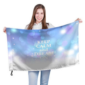 Флаг 3D с принтом KEEP CALM and dream в Новосибирске, 100% полиэстер | плотность ткани — 95 г/м2, размер — 67 х 109 см. Принт наносится с одной стороны | 