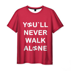 Мужская футболка 3D с принтом YOU`LL NEVER WALK ALONE в Новосибирске, 100% полиэфир | прямой крой, круглый вырез горловины, длина до линии бедер | апл | ливерпуль | футбол
