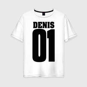 Женская футболка хлопок Oversize с принтом Денис 01 в Новосибирске, 100% хлопок | свободный крой, круглый ворот, спущенный рукав, длина до линии бедер
 | 01 | denis | денис | на спине | номер | цифры