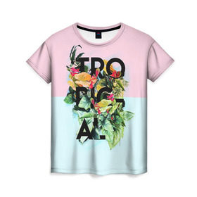 Женская футболка 3D с принтом Tropical в Новосибирске, 100% полиэфир ( синтетическое хлопкоподобное полотно) | прямой крой, круглый вырез горловины, длина до линии бедер | beach | party | summer | swag | trend | вечеринка | лето | популярное | сваг | свег | тренд | хит