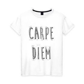 Женская футболка хлопок с принтом Carpe Diem в Новосибирске, 100% хлопок | прямой крой, круглый вырез горловины, длина до линии бедер, слегка спущенное плечо | carpe diem | действуй | живи настоящим | живи одним днем | карпэ диэм | лови день | лови момент | рискуй