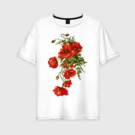 Женская футболка хлопок Oversize с принтом Маки в Новосибирске, 100% хлопок | свободный крой, круглый ворот, спущенный рукав, длина до линии бедер
 | embroidery | flowers | poppies | red | wild | вышивка | красные | маки | полевые | цветы