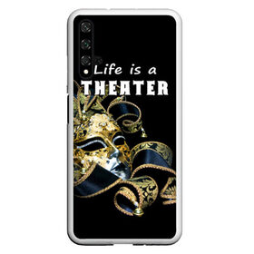 Чехол для Honor 20 с принтом Жизнь - это театр в Новосибирске, Силикон | Область печати: задняя сторона чехла, без боковых панелей | art | актёр | искусство | маска | режиссёр | сцена | творчество