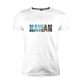 Мужская футболка премиум с принтом HAWAII 8 в Новосибирске, 92% хлопок, 8% лайкра | приталенный силуэт, круглый вырез ворота, длина до линии бедра, короткий рукав | hawaii | гаваи | лето | море | океан | пальмы | пляж | серф