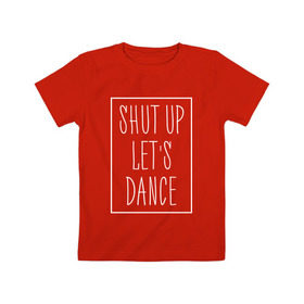 Детская футболка хлопок с принтом Заткнись и танцуй 2 в Новосибирске, 100% хлопок | круглый вырез горловины, полуприлегающий силуэт, длина до линии бедер | Тематика изображения на принте: club | dance | party | движение | дискотека | клуб | отдых | прикол | танец