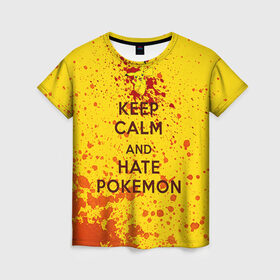 Женская футболка 3D с принтом Keep calm and Hate Pokemons в Новосибирске, 100% полиэфир ( синтетическое хлопкоподобное полотно) | прямой крой, круглый вырез горловины, длина до линии бедер | Тематика изображения на принте: pokemon go