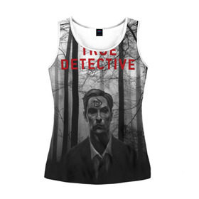 Женская майка 3D с принтом True Detective в Новосибирске, 100% полиэстер | круглая горловина, прямой силуэт, длина до линии бедра | детектив | настоящий детектив | раст | сериал