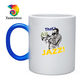Кружка хамелеон с принтом That`s All Jazz в Новосибирске, керамика | меняет цвет при нагревании, емкость 330 мл | Тематика изображения на принте: 