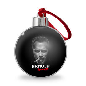 Ёлочный шар с принтом Arnold forever в Новосибирске, Пластик | Диаметр: 77 мм | актёр | арнольд шварценеггер | боевик | звезда | киногерой | супергерой | терминатор