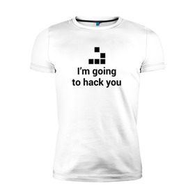 Мужская футболка премиум с принтом I`m going to hack you в Новосибирске, 92% хлопок, 8% лайкра | приталенный силуэт, круглый вырез ворота, длина до линии бедра, короткий рукав | coder | hacker | it | programmer | хакер