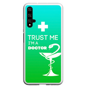 Чехол для Honor 20 с принтом Trust me im a doctor в Новосибирске, Силикон | Область печати: задняя сторона чехла, без боковых панелей | Тематика изображения на принте: врач | врачи | доктор | профессии | профессия | работа | хирург