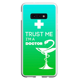 Чехол для Samsung S10E с принтом Trust me im a doctor в Новосибирске, Силикон | Область печати: задняя сторона чехла, без боковых панелей | Тематика изображения на принте: врач | врачи | доктор | профессии | профессия | работа | хирург