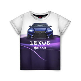 Детская футболка 3D с принтом Lexus the best в Новосибирске, 100% гипоаллергенный полиэфир | прямой крой, круглый вырез горловины, длина до линии бедер, чуть спущенное плечо, ткань немного тянется | lexus | авто | автомобиль | водитель | лексус | машина | тачка