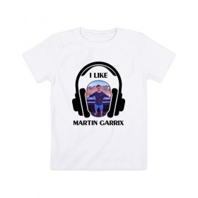 Детская футболка хлопок с принтом I like Martin Garrix в Новосибирске, 100% хлопок | круглый вырез горловины, полуприлегающий силуэт, длина до линии бедер | Тематика изображения на принте: 