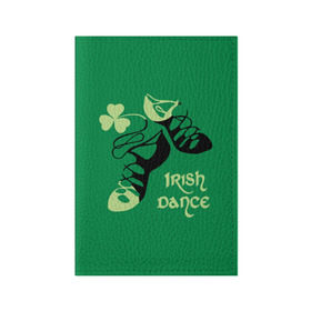 Обложка для паспорта матовая кожа с принтом Ireland, Irish dance в Новосибирске, натуральная матовая кожа | размер 19,3 х 13,7 см; прозрачные пластиковые крепления | Тематика изображения на принте: background | black | clover | dance | green | ireland | irish | petal | soft shoes | зеленый | ирландия | ирландский | клевер | лепесток | мягкая | обувь | танец | фон | черная