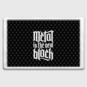 Магнит 45*70 с принтом Metal is the new Black в Новосибирске, Пластик | Размер: 78*52 мм; Размер печати: 70*45 | Тематика изображения на принте: cool | dark | hard | metal | music | rock | крутой | метал | музыка | рок | темный | тяжелый | черный