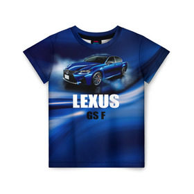 Детская футболка 3D с принтом Lexus GS F в Новосибирске, 100% гипоаллергенный полиэфир | прямой крой, круглый вырез горловины, длина до линии бедер, чуть спущенное плечо, ткань немного тянется | Тематика изображения на принте: gs f | lexus | авто | автомобиль | лексус | машина | спорткар | тачка