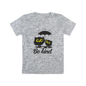 Детская футболка хлопок с принтом Совы. Будь дружелюбным в Новосибирске, 100% хлопок | круглый вырез горловины, полуприлегающий силуэт, длина до линии бедер | bird | owl | няша | птица | сова | совунья | совушка | сыч
