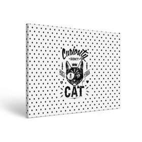 Холст прямоугольный с принтом Curiosity Cat в Новосибирске, 100% ПВХ |  | animal | beast | cat | feline | gangsta | kill | king | kitty | meow | nature | гангстер | животное | зверь | король | кот | котенок | котик | кошка | мяу | природа