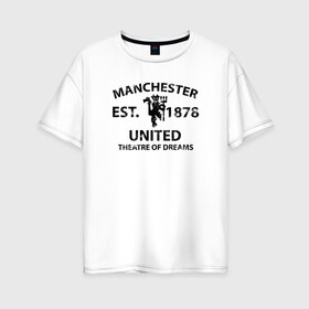 Женская футболка хлопок Oversize с принтом Manchester United - Est 1878 (Чёрный) в Новосибирске, 100% хлопок | свободный крой, круглый ворот, спущенный рукав, длина до линии бедер
 | manchester united | манчестер юнайтед | футбол
