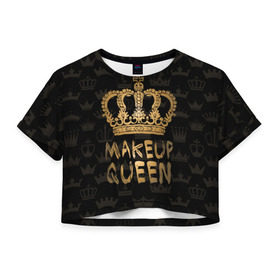 Женская футболка 3D укороченная с принтом Makeup Queen в Новосибирске, 100% полиэстер | круглая горловина, длина футболки до линии талии, рукава с отворотами | аловацкая | визаж | визажист | макияж | мэйкап