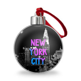 Ёлочный шар с принтом Нью-Йорк в Новосибирске, Пластик | Диаметр: 77 мм | america | capital | city | lights | new york | night | skyscrapers | tourism | usa | америка | город | ночь | нью йорк | огни | столица | сша | туризм