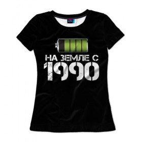 Женская футболка 3D с принтом На земле с 1990 в Новосибирске, 100% полиэфир ( синтетическое хлопкоподобное полотно) | прямой крой, круглый вырез горловины, длина до линии бедер | 1990 | батарейка | год рождения | на земле | прикол