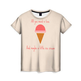Женская футболка 3D с принтом All you need is love в Новосибирске, 100% полиэфир ( синтетическое хлопкоподобное полотно) | прямой крой, круглый вырез горловины, длина до линии бедер | food | ice cream | love | вкусно | еда | мороженое
