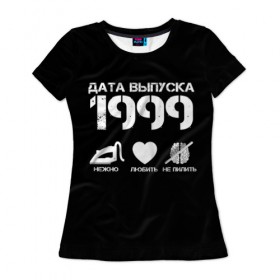 Женская футболка 3D с принтом Дата выпуска 1999 в Новосибирске, 100% полиэфир ( синтетическое хлопкоподобное полотно) | прямой крой, круглый вырез горловины, длина до линии бедер | 1999 | год рождения | дата выпуска