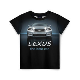 Детская футболка 3D с принтом Lexus the best car в Новосибирске, 100% гипоаллергенный полиэфир | прямой крой, круглый вырез горловины, длина до линии бедер, чуть спущенное плечо, ткань немного тянется | auto | авто | автомобиль | водитель | гиперкар | лексус | машина | суперкар | тачка