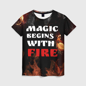 Женская футболка 3D с принтом Волшебство начинается с огня в Новосибирске, 100% полиэфир ( синтетическое хлопкоподобное полотно) | прямой крой, круглый вырез горловины, длина до линии бедер | fire | magic | magic begins with fire | алфавит | английский | большие | буквы | волшебство | горит | клевая | надпись | начинается | огонь | пожар | прикольная | с огня | слово | цитата