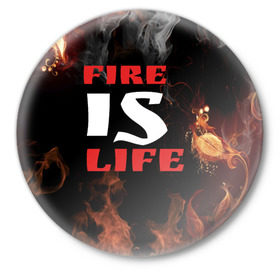 Значок с принтом Fire is life (Огонь это жизнь) в Новосибирске,  металл | круглая форма, металлическая застежка в виде булавки | Тематика изображения на принте: fire | is | life | алфавит | английский | большие | буквы | горит | жар | клевая | надпись | огонь | огонь это жизнь | пламя | пожар | полымя | прикольная | пыл | свет | слово | цитата