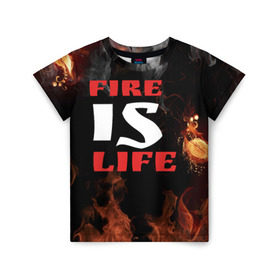 Детская футболка 3D с принтом Fire is life (Огонь это жизнь) в Новосибирске, 100% гипоаллергенный полиэфир | прямой крой, круглый вырез горловины, длина до линии бедер, чуть спущенное плечо, ткань немного тянется | fire | is | life | алфавит | английский | большие | буквы | горит | жар | клевая | надпись | огонь | огонь это жизнь | пламя | пожар | полымя | прикольная | пыл | свет | слово | цитата
