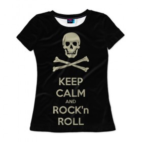 Женская футболка 3D с принтом Keep Calm and ROCK в Новосибирске, 100% полиэфир ( синтетическое хлопкоподобное полотно) | прямой крой, круглый вырез горловины, длина до линии бедер | music | rock | rock and roll | музыка | рок