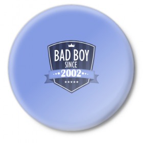 Значок с принтом Плохой мальчик с 2002 в Новосибирске,  металл | круглая форма, металлическая застежка в виде булавки | Тематика изображения на принте: 2002 | bad boy | since | год рождения | дата | мальчик