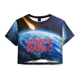Женская футболка 3D укороченная с принтом Без паники, метеорит в Новосибирске, 100% полиэстер | круглая горловина, длина футболки до линии талии, рукава с отворотами | Тематика изображения на принте: do not panic | dont panic | апокалипсис | без паники | взрыв | гибель | земля | классная | комета | конец света | космос | крутая | метеорит | не надо | прикол | прикольная надпись | ужас